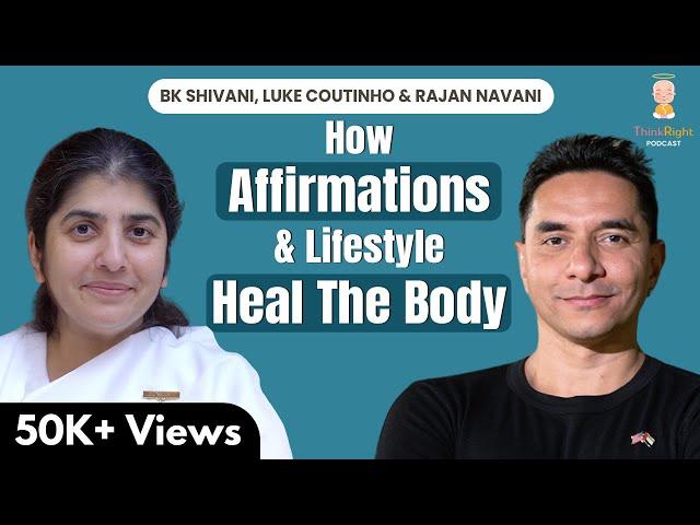 How Affirmations & Lifestyle Heal The Body: Insights From @bkshivani, @LukeCoutinho & Rajan Navani