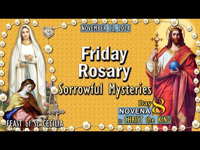 FRIDAY Holy RosarySORROWFUL Mysteries FEAST St. CECILIA, DAY 8 NOVENA CHRIST the KING, November 22