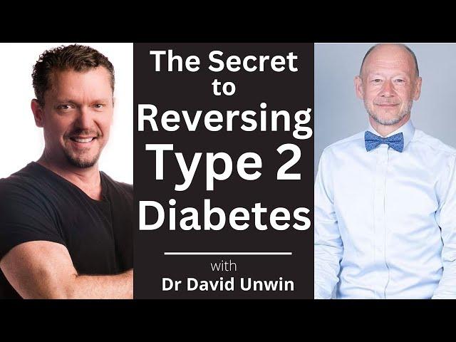 The SECRETs to Reversing Type 2 Diabetes [Dr David Unwin]