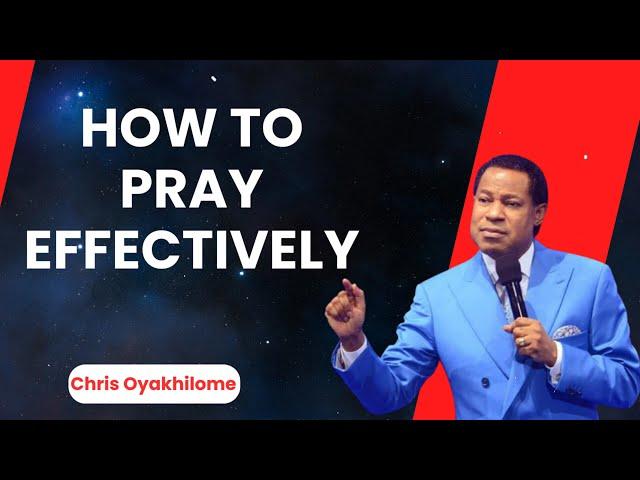 How To Pray Effectively - Pastor Chris Oyakhilome Ph.D