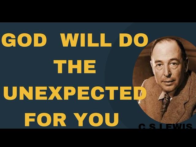 C.S LEWIS: GOD ACTS WHEN WE LEAST EXPECT.