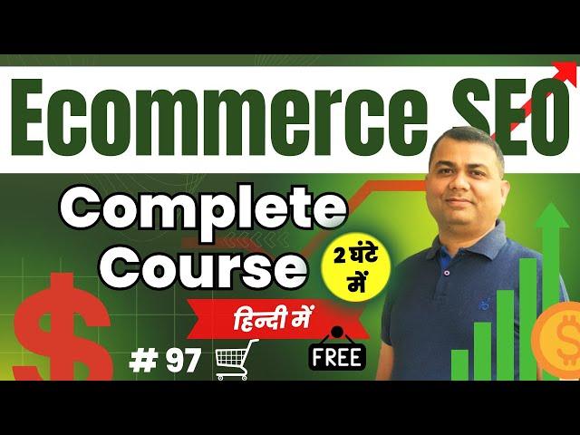 Ecommerce SEO Full Course in Hindi (2Hour Mastery) | All in one video | Ecommerce SEO Tutorial | 97