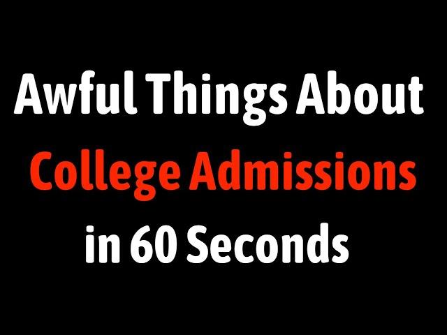 Awful Things About College Admissions in 60 Seconds