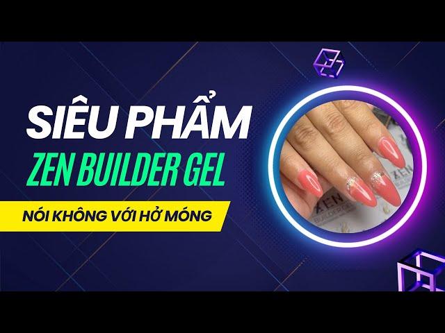 Siêu phẩm ZEN Builder Gel