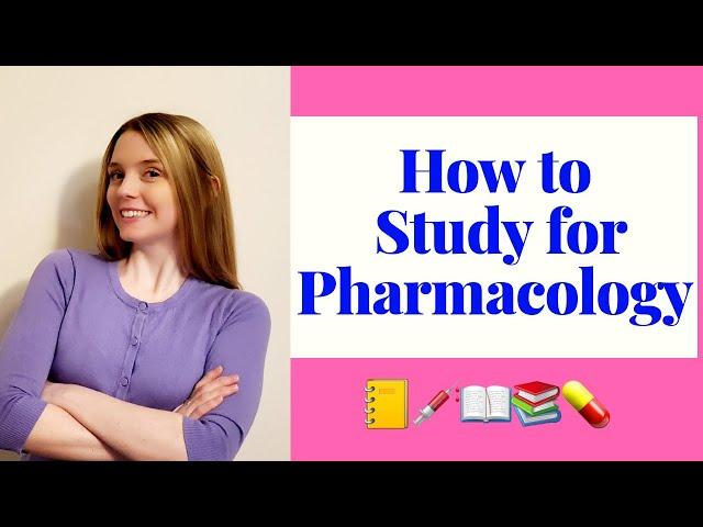 HOW TO STUDY FOR PHARMACOLOGY