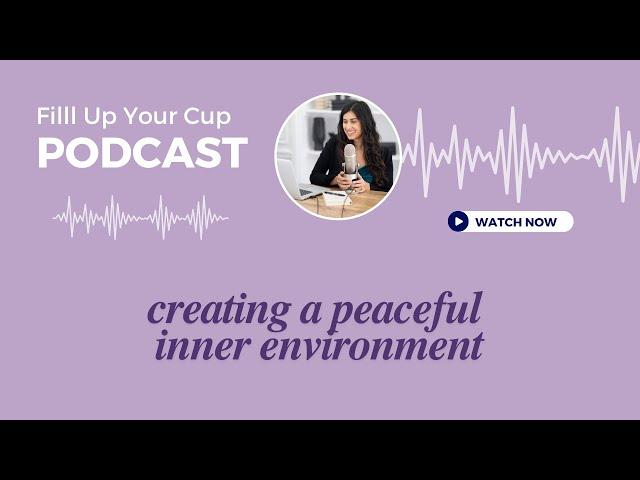 Creating a Peaceful Inner Environment & How Your Surroundings Shape You