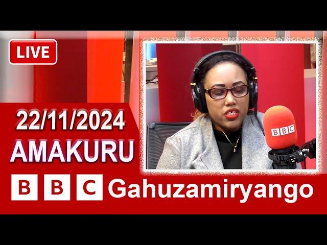 AMAKURU Ya #BBC Gahuzamuryango 22/11/2024 #BBC_Gahuzamuryango #amakuru #bbcnewsgahuza