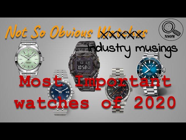 Most Important Watches of 2020. Some not so obvious thoughts