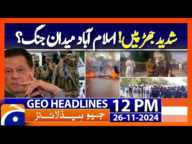 Army Deployed in Islamabad as PTI Protest Turns Violent | Geo News 12 PM Headlines ( 26 Nov 2024)