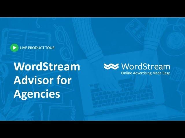 WordStream Advisor for Agencies 20-Minute Product Tour