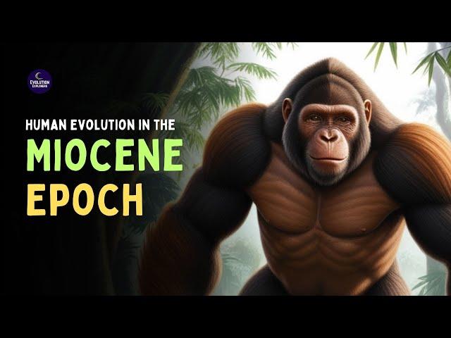 Human Evolution in the Miocene Epoch: The Dawn of Apes