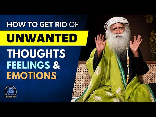 Overcome Negative Thoughts, Feelings & Emotions | Overcome Fear, Anger, Anxiety | Sadhguru