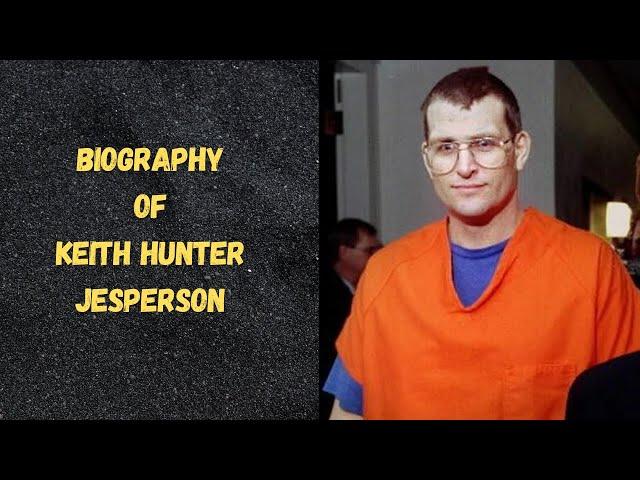 Biography of Keith Hunter Jesperson | History | Lifestyle | Documentary |