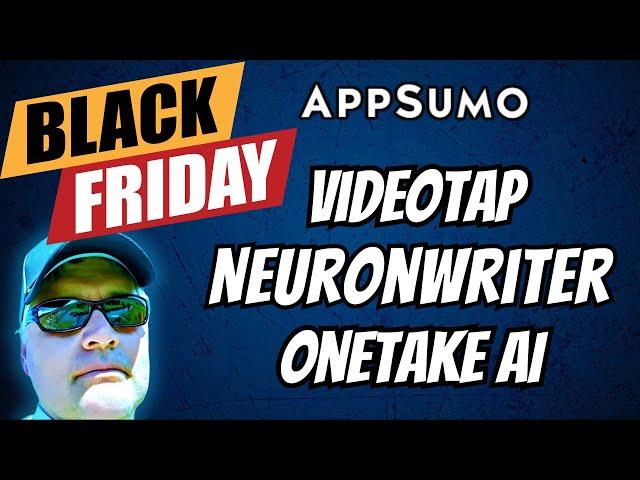 AppSumo Black Friday Sale 2024 - NeuronWriter, VideoTap, OneTake AI Review