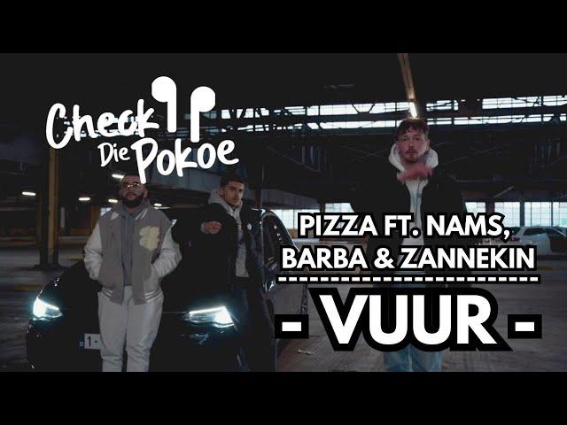 "CHECK DIE POKOE" - VUUR BY PIZZA (FT. NAMS, BARBA & ZANNEKIN)