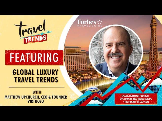 Global Luxury Travel Trends with Virtuoso's CEO Matthew Upchurch