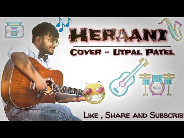 ️ Heraani ️ || utpal Patel || cover song