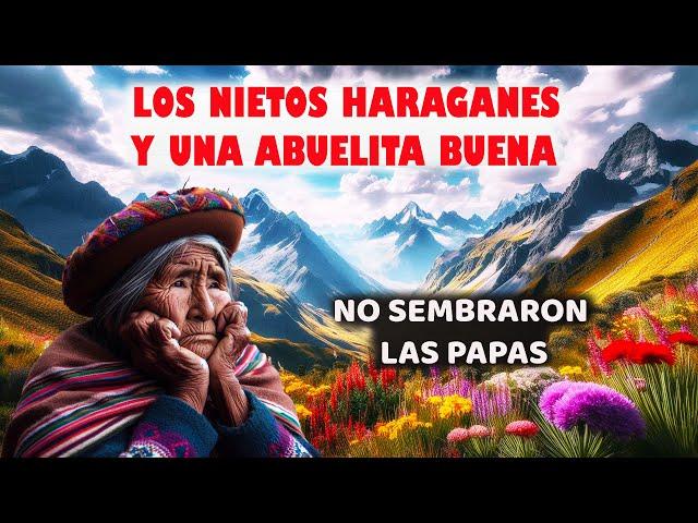 LOS NIETOS HARAGANES Y LA ABUELA BUENA (cuento andino)