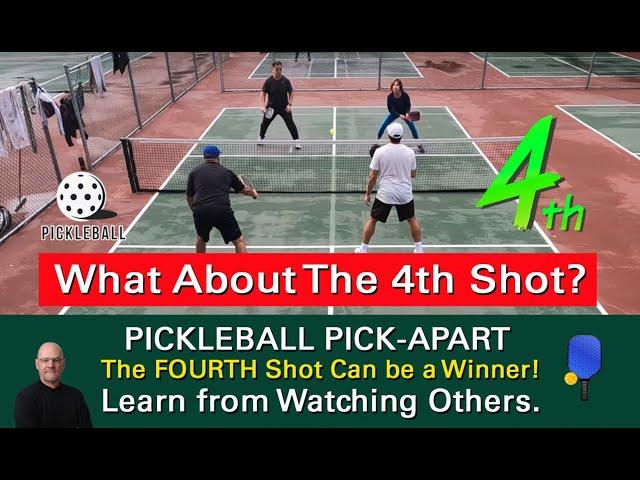 Pickleball!  How Important is the 4th Shot?  Learn from Watching Others!