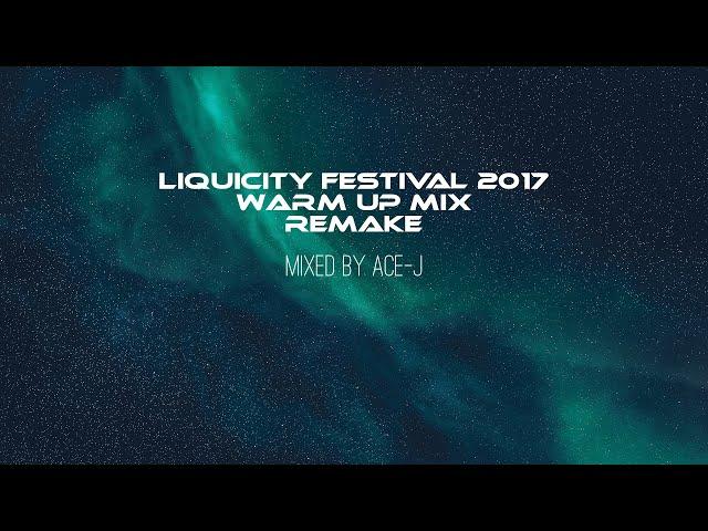 Liquicity Festival 2017 Warm Up Mix Remake (Mixed By Ace-J)