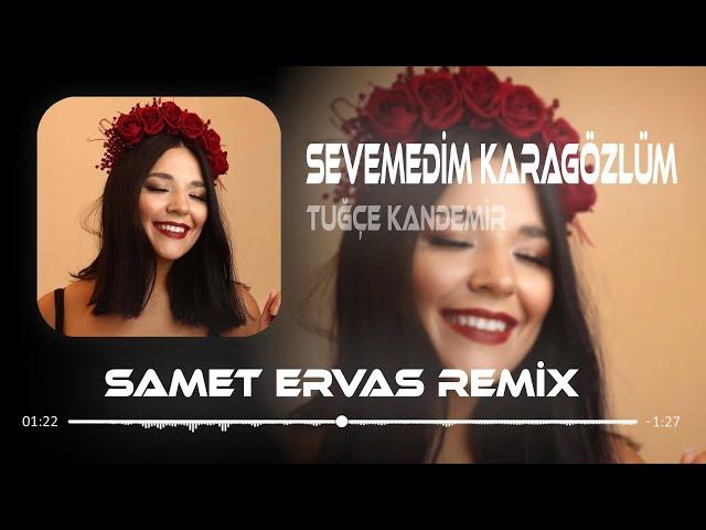 Tuğçe Kandemir - Sevemedim Karagözlüm ( Samet Ervas Remix )