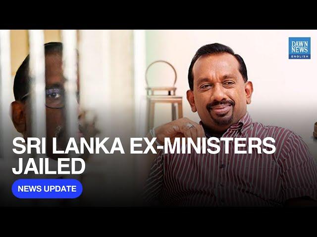 Sri Lanka Ex-Ministers Jailed Up to 25 Years for Major Corruption Scandal | Dawn News English