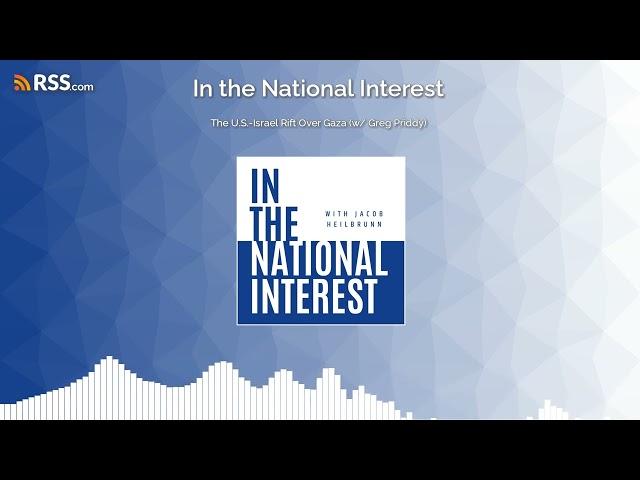 The U.S.-Israel Rift Over Gaza (w/ Greg Priddy)