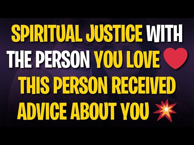 SPIRITUAL JUSTICE WITH THE PERSON YOU LOVE ️ THIS PERSON RECEIVED ADVICE ABOUT YOU 