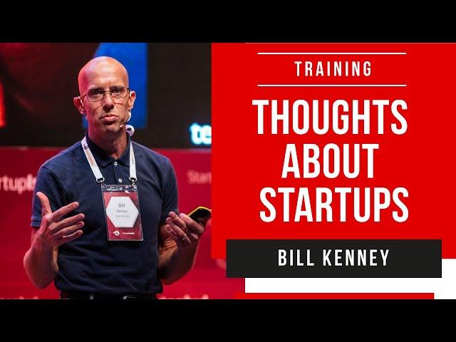 Thoughts about Startups - Bill Kenney - Founder, Convener, and Connector