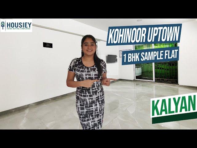 Kohinoor Uptown Kalyan | 1 BHK Sample Flat Tour [2025] | Kohinoor Kalyan Project