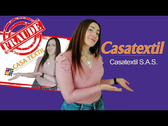 CASATEXTIL INTERNACIONAL ES UNA ESTAFA | DENUNCIA PUBLICA HECHA POR CASATEXTIL S.A.S