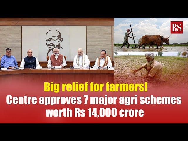 Centre approves 7 major agri schemes worth Rs 14,000 crore | Farmers | Agriculture news