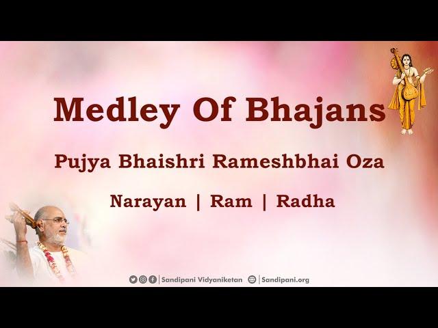 Medley Of Bhajans by Pujya Bhaishri Rameshbhai Oza | Narayan | Ram | Radha |भजन प्रवाह पूज्य भाईश्री