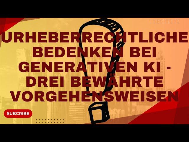 Urheberrechtliche Bedenken bei generativen KI - und präsentieren drei bewährte Vorgehensweisen