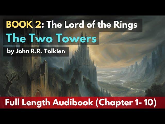 BOOK 2: The Lord of the Rings - The Two Towers | Full Audiobook (Chapters 1-12) #LordOfTheRings