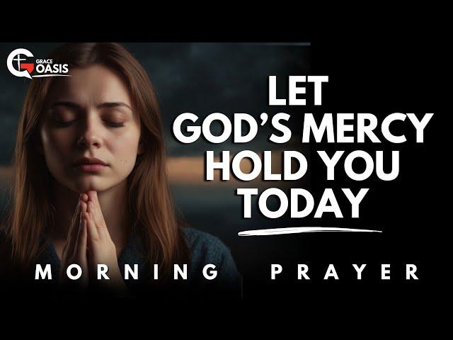 A Prayer to Feel God’s Love Again and Know His Mercy Still Holds You | Morning Prayer