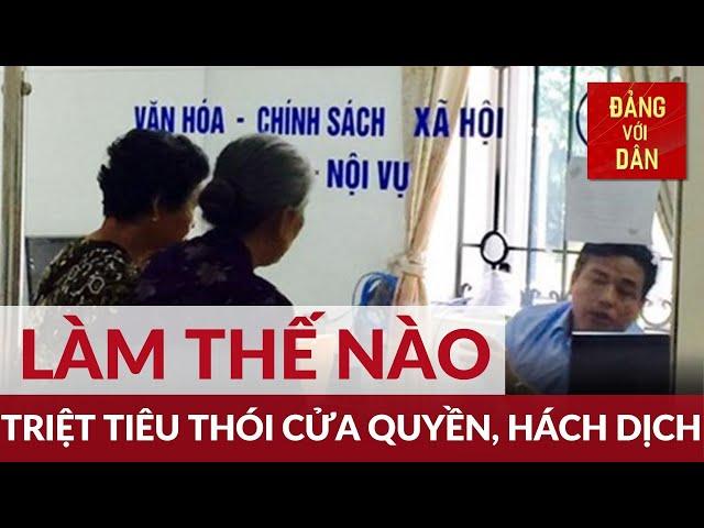 Triệt tiêu thói cửa quyền, hách dịch | Xây và chống | Đảng với Dân