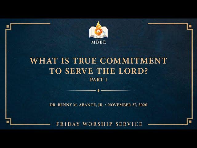 What is True Commitment to Serve the Lord? (Part 1) - Dr. Benny M. Abante, Jr.