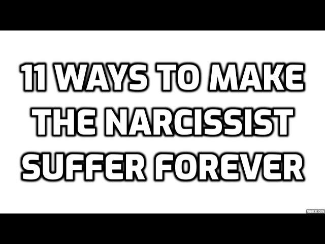 11 Ways To Make The Narcissist Suffer Forever