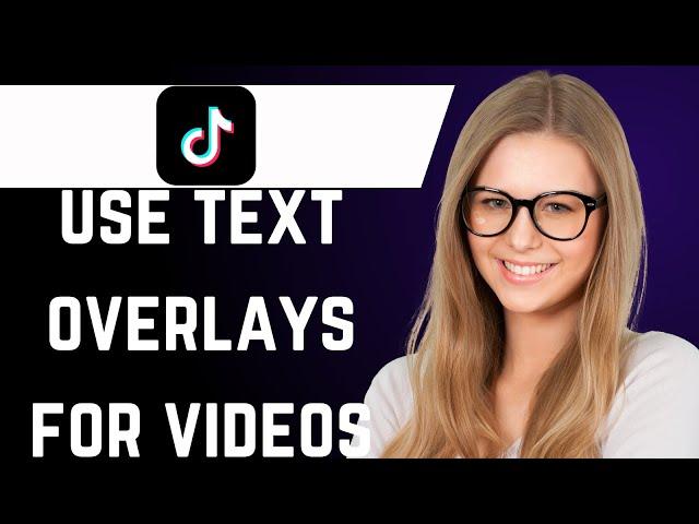 How to Make TikTok Videos with Text Overlays