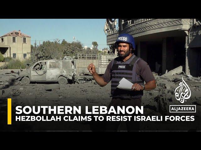 Hezbollah claims to resist Israeli forces in southern Lebanon, hindering ground operation progress