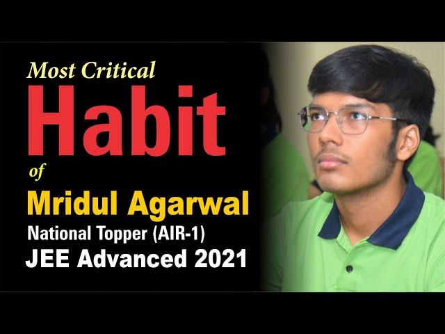 Most Critical Habit of Mridul Agarwal - National Topper JEE Advanced 2021 | #air1