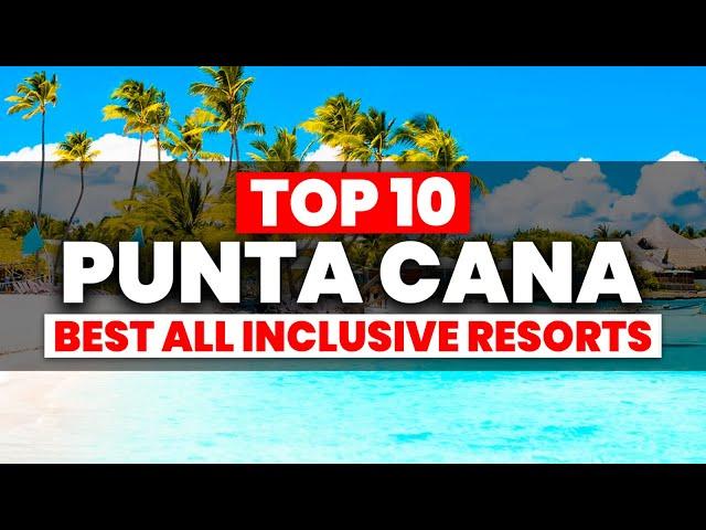 2024 EDITION | Top 10 BEST Punta Cana All Inclusive Resorts