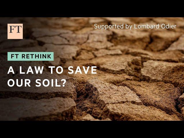 Could a new law really protect Europe’s soil? | FT Rethink