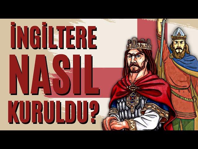 İngiliz Krallığının Kuruluşu - //Parçalanmış Devletlerden Tek Bir Krallığa//