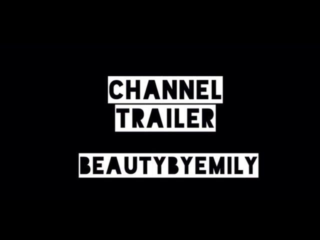 BeautybyEmily Channel Trailer 