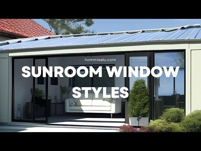 Explore Hommie's Sunroom Window Styles - Factory Direct and Affordable!