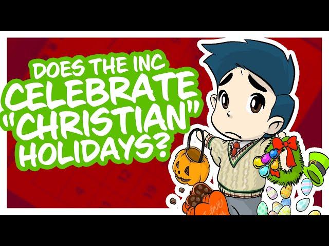 Does the INC celebrate “Christian” holidays?