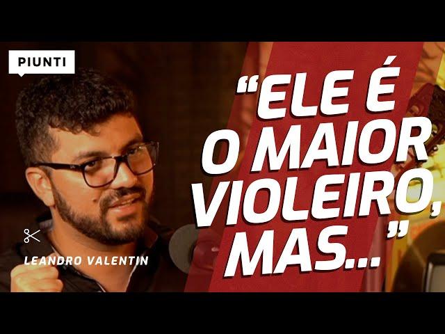 QUEM É O MELHOR VIOLEIRO DA HISTÓRIA? | Piunti entrevista Leandro Valentin