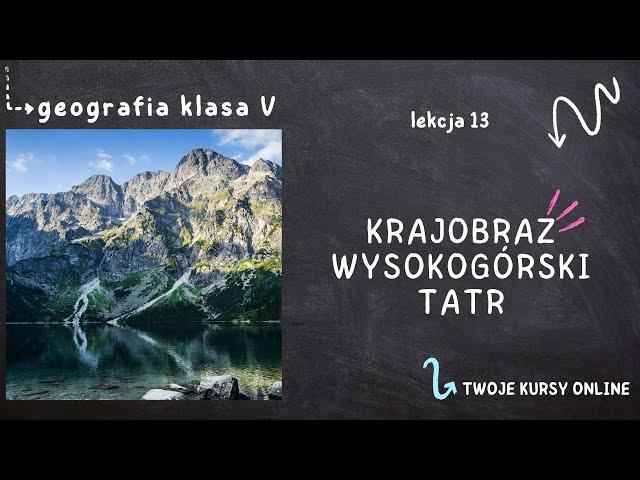 Geografia klasa 5 [Lekcja 13 - Krajobraz wysokogórski Tatr]